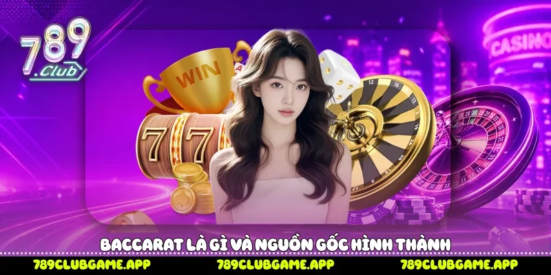 Baccarat là gì và nguồn gốc hình thành 