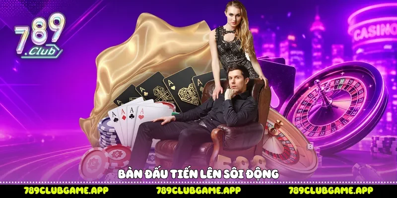 Bàn đấu Tiến lên sôi động 