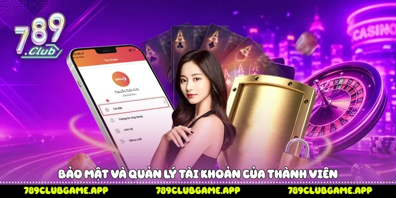 Bảo mật và quản lý tài khoản của thành viên 