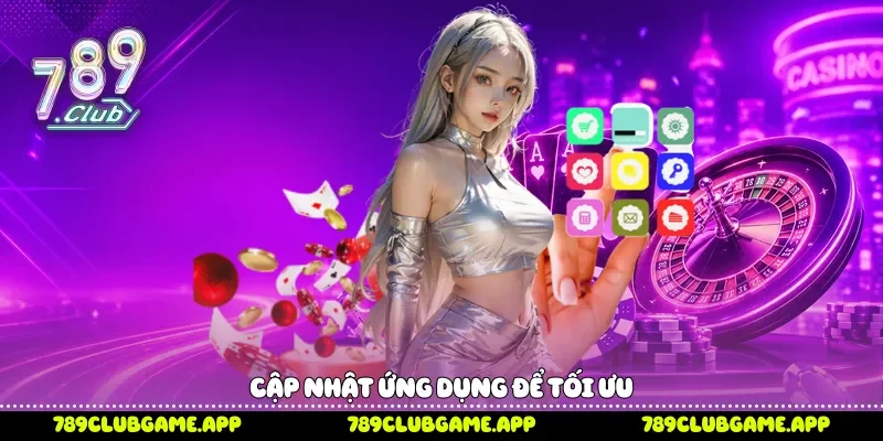 Tải App 789Club Nhanh Gọn Với Các Bước Cài Đặt Chi Tiết Cập nhật ứng dụng để tối ưu