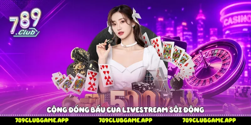 Cộng đồng bầu cua livestream sôi động