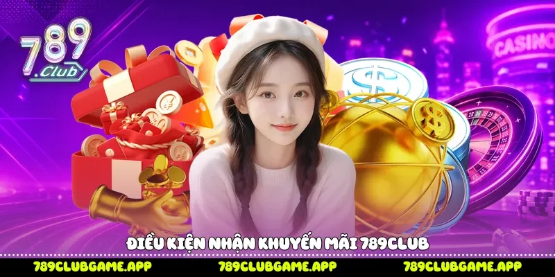 Điều kiện nhận khuyến mãi 789Club