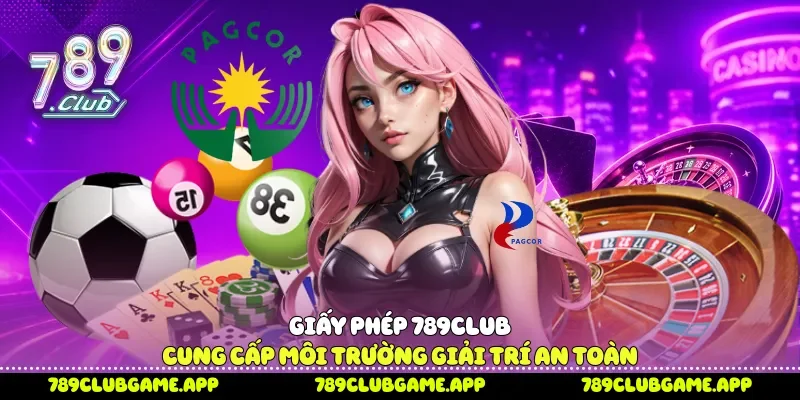 Giấy phép 789Club cung cấp môi trường giải trí an toàn 