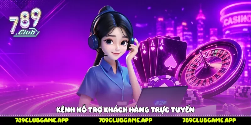 Kênh hỗ trợ khách hàng trực tuyến 