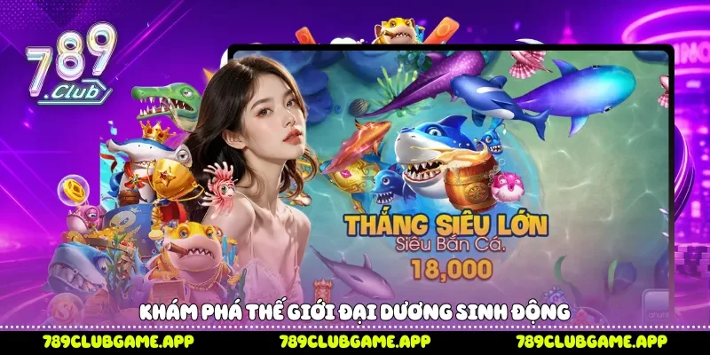 Khám phá thế giới đại dương sinh động 