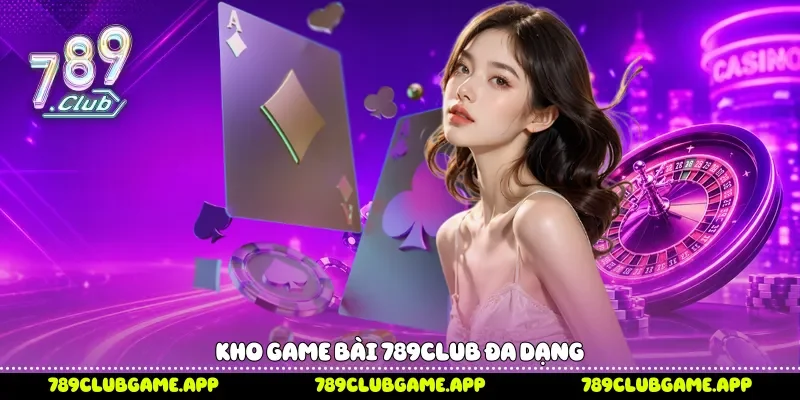 Kho game bài 789Club đa dạng 