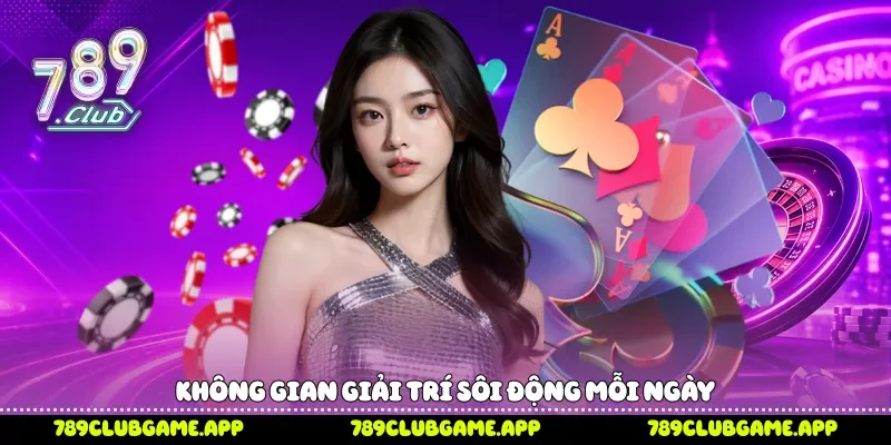 Không gian giải trí sôi động mỗi ngày 