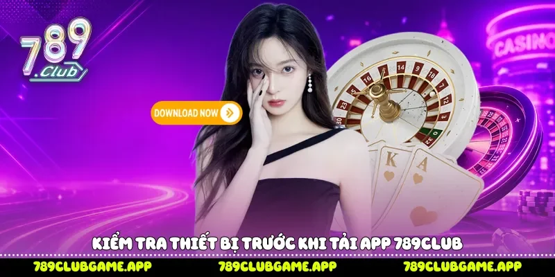 Kiểm tra thiết bị trước khi tải app 789Club