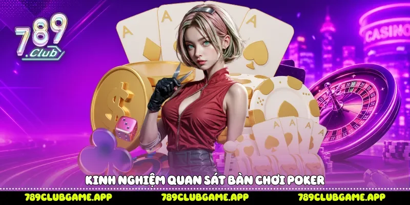 Cách Chơi Poker 789Club Chi Tiết Với Luật Chơi Dễ Hiểu Nhất Kinh nghiệm quan sát bàn chơi Poker