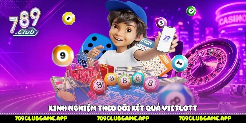 Cách Chơi Vietlott 789Club Chi Tiết Từ Luật Đến Kinh Nghiệm Kinh nghiệm theo dõi kết quả Vietlott
