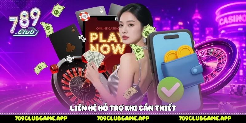 Liên hệ hỗ trợ khi cần thiết 