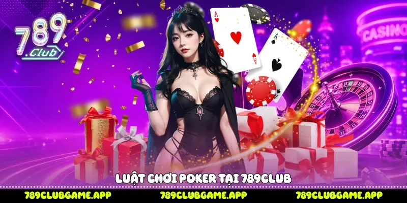 Luật chơi Poker tại 789Club 