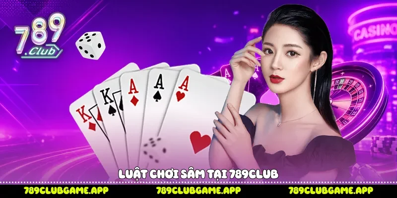 Luật chơi Sâm tại 789Club
