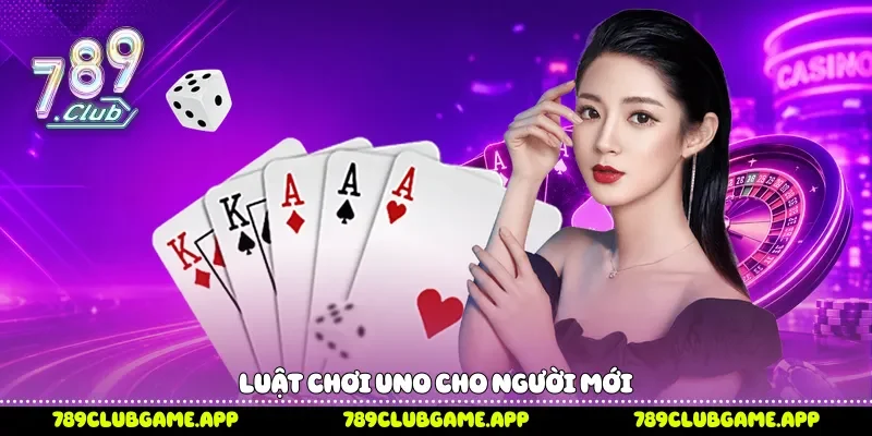 Luật chơi Uno cho người mới 