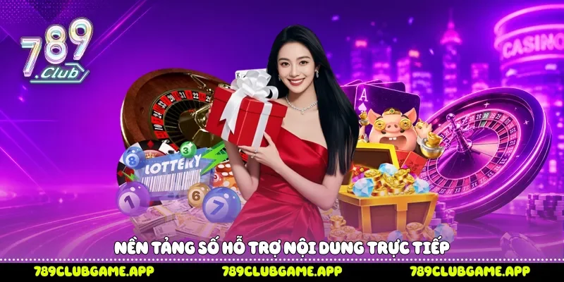Baccarat Livestream 789Club - Xu Hướng Trải Nghiệm Trực Tiếp Nền tảng số hỗ trợ nội dung trực tiếp