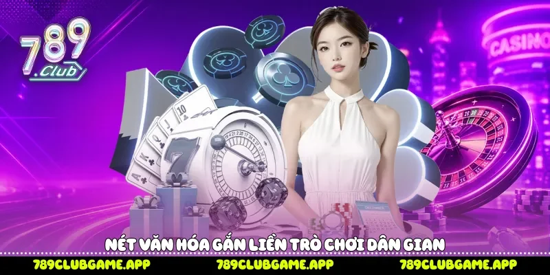 Nét văn hóa gắn liền trò chơi dân gian 
