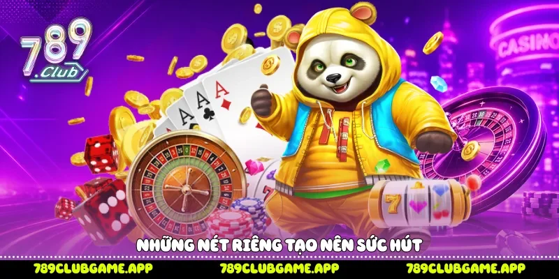 Những nét riêng tạo nên sức hút 