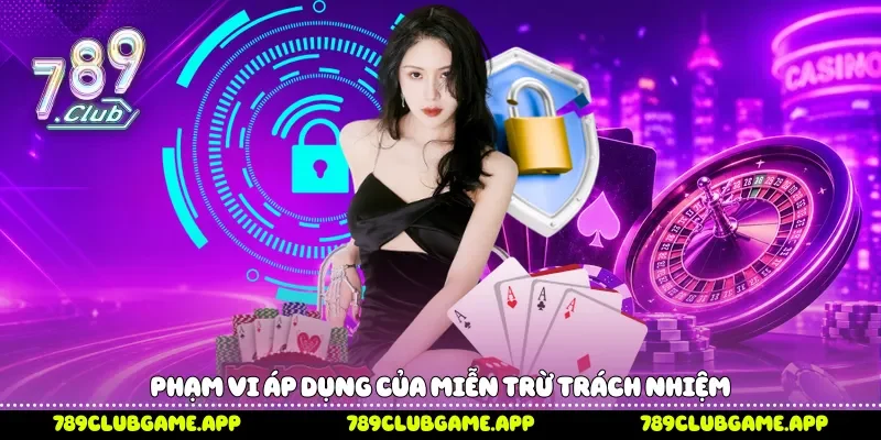 Phạm vi áp dụng của miễn trừ trách nhiệm