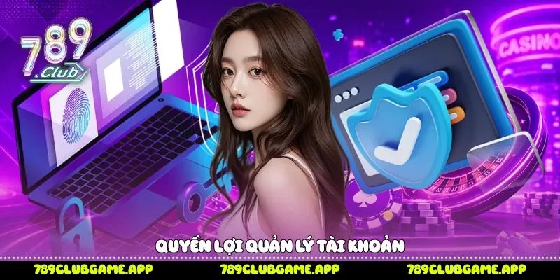 Quyền lợi quản lý tài khoản 