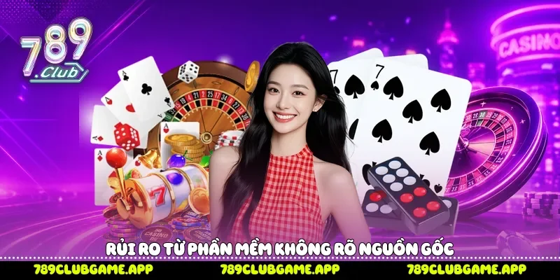 Rủi ro từ phần mềm không rõ nguồn gốc 