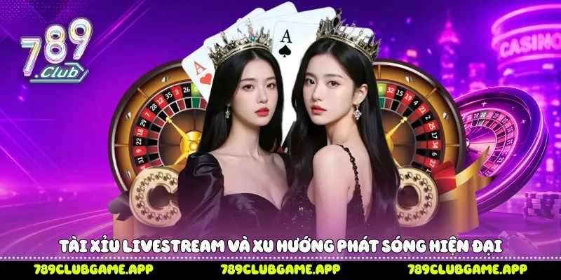 Tài Xỉu Livestream 789Club Và Sức Hút Từ Công Nghệ Trực Tiếp Tài xỉu livestream và xu hướng phát sóng hiện đại