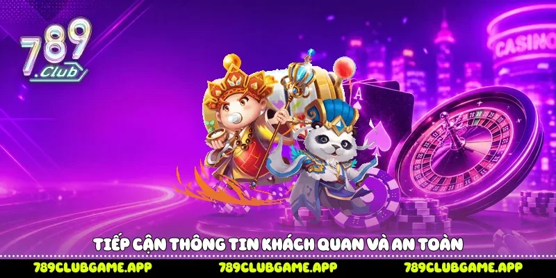 Tiếp cận thông tin khách quan và an toàn 