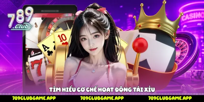 Tìm hiểu cơ chế hoạt động tài xỉu 