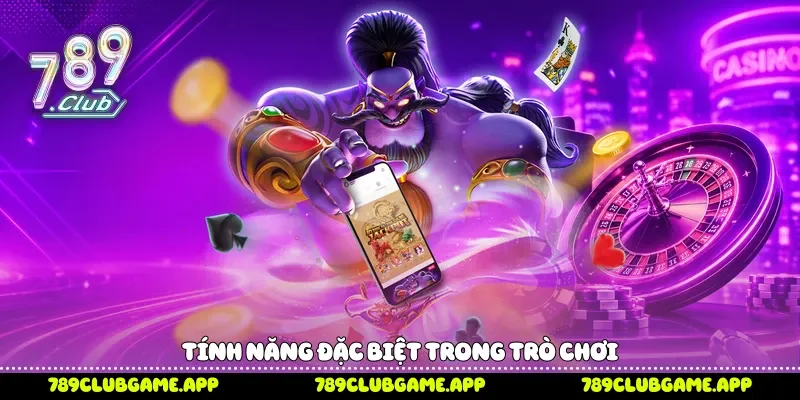 Tính năng đặc biệt trong trò chơi 