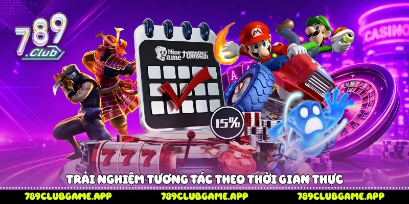 Trải nghiệm tương tác theo thời gian thực 