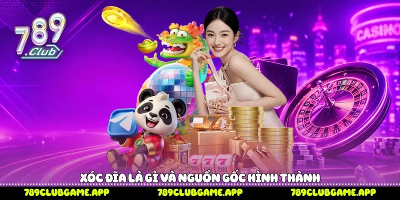Xóc đĩa là gì và nguồn gốc hình thành 