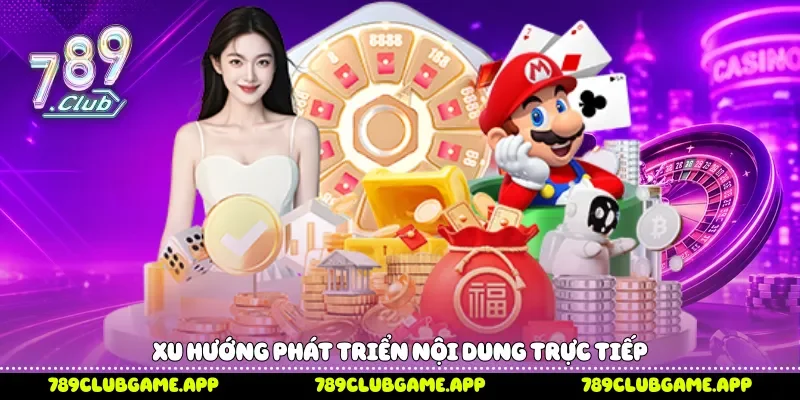 Xu hướng phát triển nội dung trực tiếp