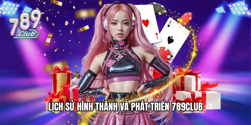 Lịch sử hình thành và phát triển 789Club