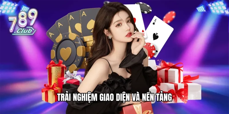 Trải nghiệm giao diện và nền tảng