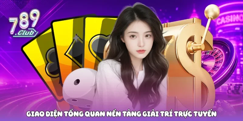 Giao diện tổng quan nền tảng giải trí trực tuyến